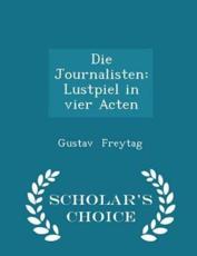 Die Journalisten - Gustav Freytag (author)