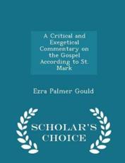 A Critical and Exegetical Commentary on the Gospel According to St. Mark - Scholar's Choice Edition - Ezra Palmer Gould