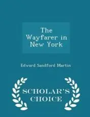 The Wayfarer in New York - Scholar's Choice Edition