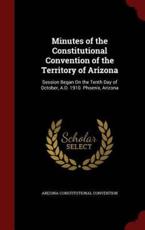 Minutes of the Constitutional Convention of the Territory of Arizona - Arizona Constitutional Convention