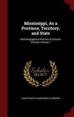 Mississippi, as a Province, Territory, and State - John Francis Hamtramck Claiborne