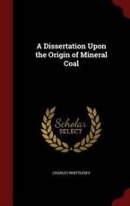 A Dissertation Upon the Origin of Mineral Coal - Charles Whittlesey