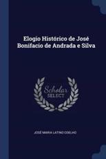 Elogio Histrico De Jos' Bonifacio De Andrada E Silva