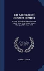 The Aborigines of Northern Formosa - Edward C Taintor