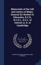 Memorials of the Life and Letters of Major-General Sir Herbert B. Edwardes, K.C.B., K.C.S.L., D.C.L. of Oxford; LL. D. of Cambridge - Herbert Benjamin Edwardes