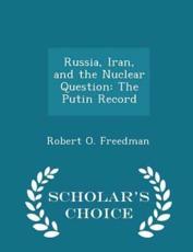Russia, Iran, and the Nuclear Question - Robert O Freedman (author)
