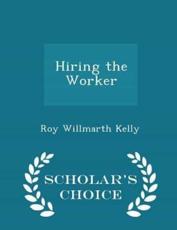 Hiring the Worker - Scholar's Choice Edition - Roy Willmarth Kelly (author)