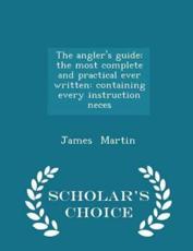 The Angler's Guide - Professor James Martin (author)
