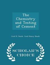 The Chemistry and Testing of Cement - Scholar's Choice Edition - Cecil H Desch, Cecil Henry Desch