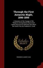 Through the First Antarctic Night, 1896-1899 - Frederick Albert Cook