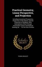Practical Geometry, Linear Perspective, and Projection - Thomas Bradley