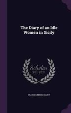 The Diary of an Idle Women in Sicily - Frances Minto Elliot (author)