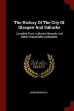 The History of the City of Glasgow and Suburbs - James Denholm (author)