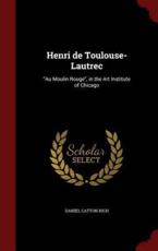 Henri De Toulouse-Lautrec - Daniel Catton Rich