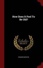 How Does It Feel to Be Old? - Edward Marston