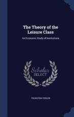The Theory of the Leisure Class - Veblen, Thorstein