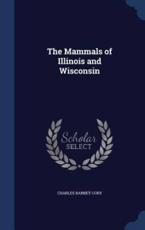 The Mammals of Illinois and Wisconsin - Charles Barney Cory