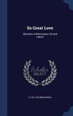 So Great Love: Sketches of Missionary Life and Labour