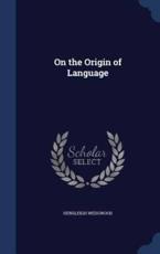 On the Origin of Language - Hensleigh Wedgwood
