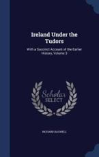 Ireland Under the Tudors - Richard Bagwell