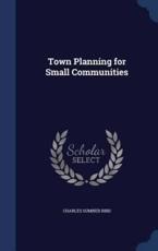 Town Planning for Small Communities - Charles Sumner Bird