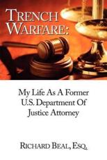 Trench Warfare: My Life as a Former Department of Justice Attorney - Beal, Richard