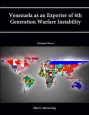 Venezuela as an Exporter of 4th Generation Warfare Instability (Enlarged Edition) - Max G Manwaring, Strategic Studies Institute, U S Army War College