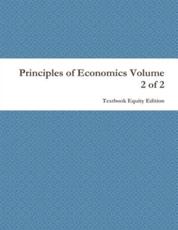 Principles of Economics Volume 2 of 2 - Textbook Equity Edition