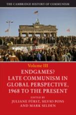 The Cambridge History of Communism. Volume III Endgames? - Juliane Furst (editor), Silvio Pons (editor), Mark Selden (editor)