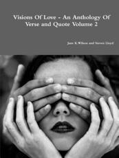 Visions Of Love - An Anthology Of Verse and Quote Volume 2
