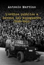 L'Ordine Pubblico a Savona Nel Dopoguerra (1945-1948) - Antonio Martino (author)