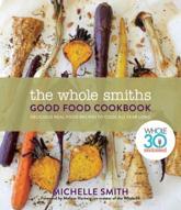 The Whole Smiths Good Food Cookbook - Michelle Smith (author), Melissa Urban (writer of foreword)