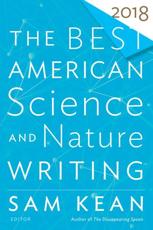 The Best American Science and Nature Writing 2018. Best American Science and Nature Writing