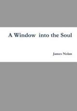A Window Into the Soul - James Nolan (author)