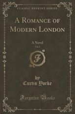 A Romance of Modern London, Vol. 2 - Curtis Yorke