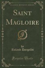Saint Magloire (Classic Reprint) - Roland Dorgeles (author)