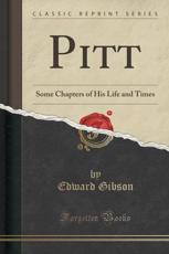 Pitt: Some Chapters of His Life and Times (Classic Reprint) (Paperback)