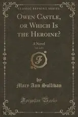 Owen Castle, or Which Is the Heroine?, Vol. 4 of 4