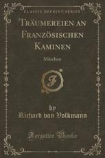 Traumereien an Franzosischen Kaminen - Richard Von Volkmann (author)