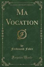 Ma Vocation (Classic Reprint) - Ferdinand Fabre