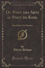 Du Pont Des Arts Au Pont De Kehl - Delvau, Alfred