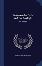 Between the Dark and the Daylight - Kenyon J 1890-1977 Scudder