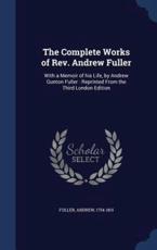 The Complete Works of REV. Andrew Fuller - Andrew Fuller