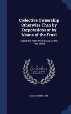 Collective Ownership Otherwise Than by Corporations or by Means of the Trust - Cecil Thomas Carr