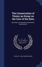 The Conservation of Vision; an Essay on the Care of the Eyes - Douglas C 1888-1944 McMurtrie