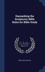 Ransacking the Scriptures; Bible Rules for Bible Study - Keith Leroy Brooks