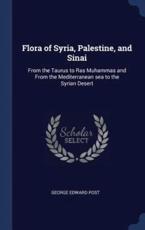 Flora of Syria, Palestine, and Sinai - Post, George Edward
