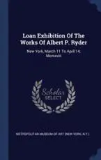 Loan Exhibition Of The Works Of Albert P. Ryder