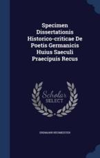 Specimen Dissertationis Historico-Criticae De Poetis Germanicis Huius Saeculi Praecipuis Recus - Erdmann Neumeister