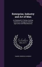 Enterprise, Industry and Art of Man - Samuel Griswold Goodrich (author)